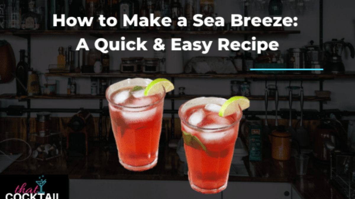 How to Make a Sea Breeze: A Quick & Easy Recipe - That Cocktail